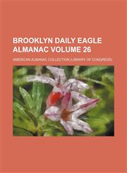 Brooklyn daily eagle almanac Volume 26,1232258989,9781232258988