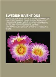 Swedish inventions Propeller, Dynamite, Match, Adjustable spanner, Oil tanker, Ball bearing, List of Swedish inventions, Gauge block, Zipper,1155870883,9781155870885