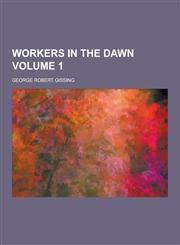 Workers in the Dawn Volume 1,1230336885,9781230336886