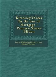 Kirchwey's Cases On the Law of Mortgage - Primary Source Edition,1293328464,9781293328460