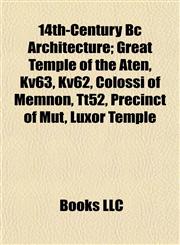 14th-Century Bc Architecture Great Temple of the Aten, Kv63, Kv62, Colossi of Memnon, Tt52, Precinct of Mut, Luxor Temple,1155142195,9781155142197