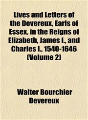 Lives and Letters of the Devereux, Earls of Essex, in the Reigns of Elizabeth, James I., and Charles I., 1540-1646 (Volume 2),1152392921,9781152392922