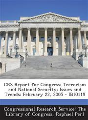 Crs Report for Congress Terrorism and National Security: Issues and Trends: February 22, 2005 - Ib10119,1294023500,9781294023500