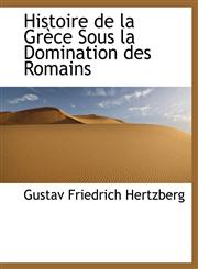 Histoire de la Grèce Sous la Domination des Romains,1115571958,9781115571951