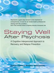 Staying Well After Psychosis A Cognitive Interpersonal Approach to Recovery and Relapse Prevention,0470021845,9780470021842