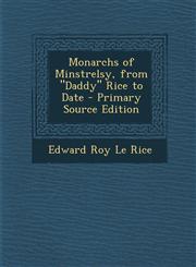 Monarchs of Minstrelsy, from Daddy Rice to Date - Primary Source Edition,1294797654,9781294797654