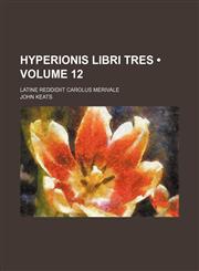 Hyperionis Libri Tres (Volume 12); Latine Reddidiit Carolus Merivale,115443821X,9781154438215