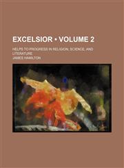 Excelsior (Volume 2); Helps to Progress in Religion, Science, and Literature,1154428370,9781154428377