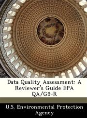 Data Quality Assessment A Reviewer's Guide EPA QA/G9-R,1249568846,9781249568841