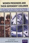 Women Prisoners and Their Dependent Children The Report of the Project Funded by Planning Commission, Government of India, New Delhi 1st Edition,8183870120,9788183870122