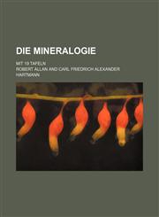 Die Mineralogie; Mit 19 Tafeln,123639173X,9781236391735