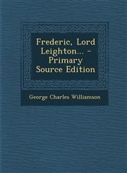 Frederic, Lord Leighton... - Primary Source Edition,1295191113,9781295191116