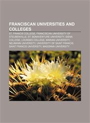 Franciscan universities and colleges St. Francis College, Franciscan University of Steubenville, St. Bonaventure University, Siena College,1156656036,9781156656037