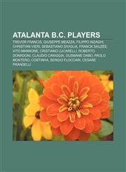 Atalanta B.C. players Trevor Francis, Giuseppe Meazza, Filippo Inzaghi, Christian Vieri, Sebastiano Siviglia, Franck Sauzée, Vito Mannone,1155884310,9781155884318
