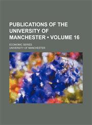 Publications of the University of Manchester (Volume 16); Economic Series,1235722554,9781235722554