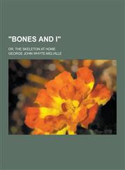 Bones and I; Or, the Skeleton at Home,1230457852,9781230457857
