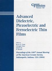 Advanced Dielectric, Piezoelectric and Ferroelectric Thin Films Proceedings of the 106th Annual Meeting of the American Ceramic Society, Indianapolis, Indiana, USA 2004, Ceramic Transactions,1574981838,9781574981834