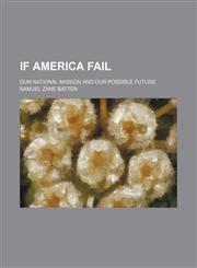 If America fail; our national mission and our possible future,1150264535,9781150264535