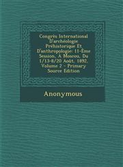 Congres International D'Archeologie Prehistorique Et D'Anthropologie 11-Eme Session, a Moscou, Du 1/13-8/20 Aout, 1892, Volume 2 - Primary Source EDI,1289720010,9781289720018