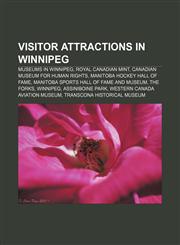 Visitor attractions in Winnipeg Museums in Winnipeg, Royal Canadian Mint, Canadian Museum for Human Rights, Manitoba Hockey Hall of Fame,1156667526,9781156667521