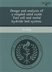 Design and analysis of a coupled solid oxide fuel cell and metal hydride bed system.,1249905796,9781249905790