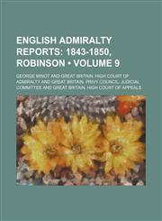 English Admiralty Reports (Volume 9); 1843-1850, Robinson,1154207978,9781154207972