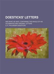 Doesticks' letters; and what he says. Containing the whole of his celebrated and original letters,1151174297,9781151174291