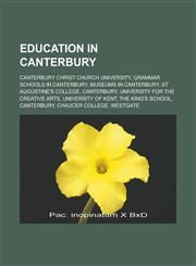 Education in Canterbury Canterbury Christ Church University, Grammar Schools in Canterbury, Museums in Canterbury, St Augustine's College,115644960X,9781156449608