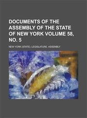 Documents of the Assembly of the State of New York Volume 58, No. 5,1234090317,9781234090319