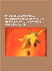 Processus summarius inquisitionis habitae in actus heroicos virtutis Joannae Mariae a Cruce,1158499639,9781158499632