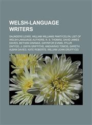 Welsh-Language Writers Saunders Lewis, William Williams Pantycelyn, List of Welsh Language Authors, R. S. Thomas, David James Davies,115667218X,9781156672181