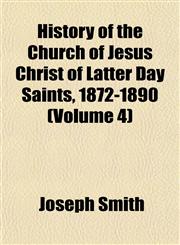 History of the Church of Jesus Christ of Latter Day Saints, 1872-1890 (Volume 4),1153383411,9781153383417