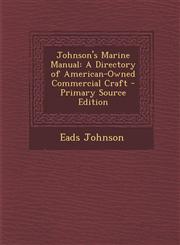 Johnson's Marine Manual A Directory of American-Owned Commercial Craft - Primary Source Edition,1287962653,9781287962656