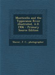 Monticello and the Tippecanoe River illustrated, A.D. 1906 - Primary Source Edition,1293048070,9781293048078