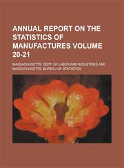 Annual Report on the Statistics of Manufactures Volume 20-21,1155034880,9781155034881