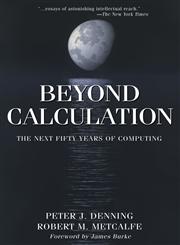 Beyond Calculation The Next Fifty Years of Computing,0387985883,9780387985886