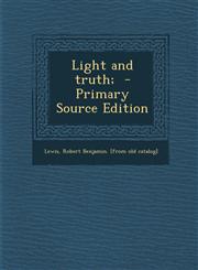 Light and truth;  - Primary Source Edition,1294857479,9781294857471
