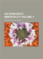 On Spinozistic immortality Volume 3,1153974711,9781153974714