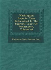 Washington Reports Cases Determined in the Supreme Court of Washington, Volume 46,1286880130,9781286880135