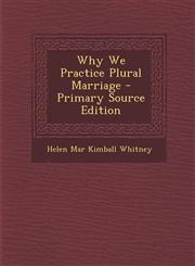 Why We Practice Plural Marriage - Primary Source Edition,1293815950,9781293815953