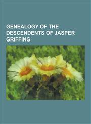 Genealogy of the Descendents of Jasper Griffing,1230733485,9781230733487