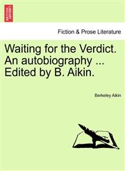 Waiting for the Verdict. An autobiography ... Edited by B. Aikin.,1241394547,9781241394547