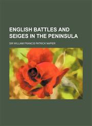 English Battles and Seiges in the Peninsula,1150919612,9781150919619