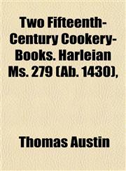 Two Fifteenth-Century Cookery-Books. Harleian Ms. 279 (Ab. 1430),,1153194783,9781153194785