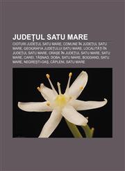 Județul Satu Mare Cioturi județul Satu Mare, Comune în județul Satu Mare, Geografia județului Satu Mare, Localități în județul Satu Mare,123228954X,9781232289548