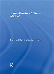 Journalism in a Culture of Grief,0415980097,9780415980098