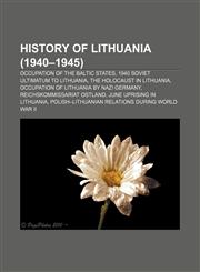 History of Lithuania (1940-1945) Occupation of the Baltic states, 1940 Soviet ultimatum to Lithuania, The Holocaust in Lithuania,115762085X,9781157620853