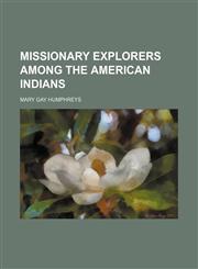 Missionary explorers among the American Indians,1150575506,9781150575501