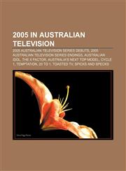 2005 in Australian television 2005 Australian television series debuts, 2005 Australian television series endings, Australian Idol,1157073638,9781157073635
