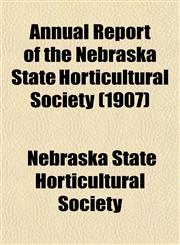 Annual Report of the Nebraska State Horticultural Society (1907),1153441462,9781153441469